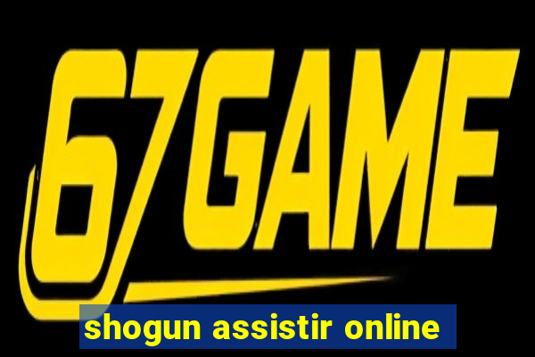 shogun assistir online